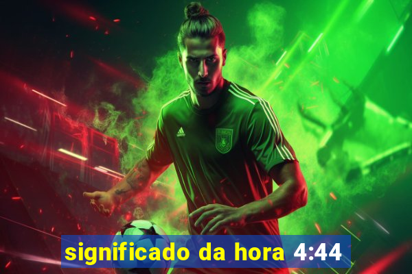 significado da hora 4:44